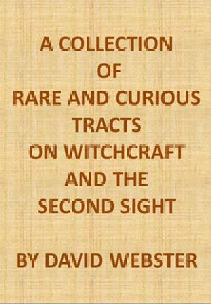 [Gutenberg 41928] • A Collection of Rare and Curious Tracts on Witchcraft and the Second Sight / With an Original Essay on Witchcraft